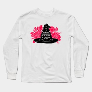 We Are The Granddaughters Of The Witches You Werent Able To Burn Long Sleeve T-Shirt